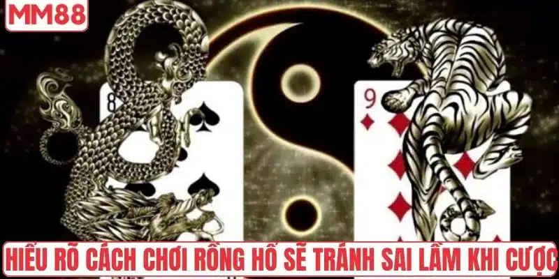 Cách Chơi Rồng Hổ Tại MM88 Hiệu Quả Cho Người Mới Bắt Đầu 2 Hiểu rõ cách chơi rồng hổ sẽ tránh sai lầm khi cược